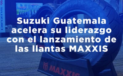 Suzuki Guatemala acelera su liderazgo con el lanzamiento de las llantas MAXXIS