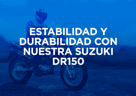 Estabilidad y durabilidad con nuestra Suzuki DR150