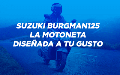 Suzuki Burgman125, la motoneta diseñada a tu gusto
